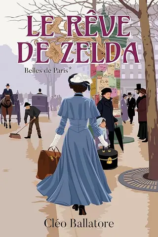 Le rêve de Zelda : Une femme éprise de liberté, un amour impossible dans le Paris de 1900 (La saga historique des Belles de Paris t. 1)