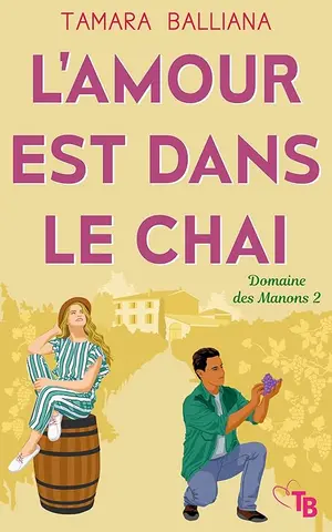 L'amour est dans le chai: Une romance à consommer sans modération (Domaine des Manons t. 2)