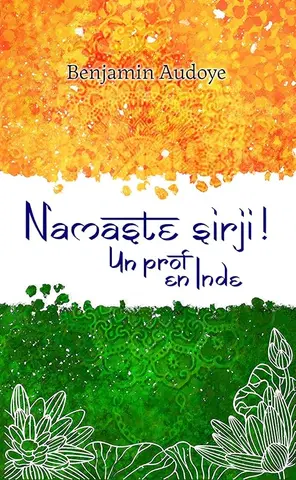 Namaste Sirji ! : Un prof en Inde