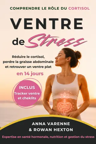 VENTRE DE STRESS: Réduire le cortisol, perdre la graisse abdominale et retrouver un ventre plat en 14 jours