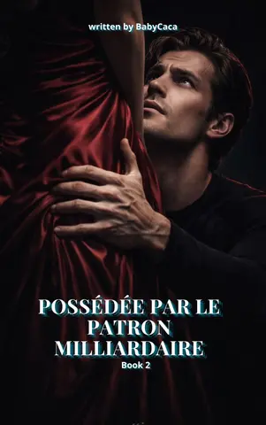 Possédée par le Patron Milliardaire : Book 2