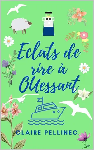 Eclats de rire à Ouessant: Un roman feel good breton (Des aventures insulaires sur des îles du bout du monde)