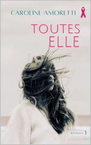 TOUTES ELLE (un roman inspirant): ET SI LA VIE DES FEMMES ÉTAIT MIEUX EN VRAI? (Des histoires qui font du bien - Emotion § Romans Féminins - Caroline Amoretti t. 1)
