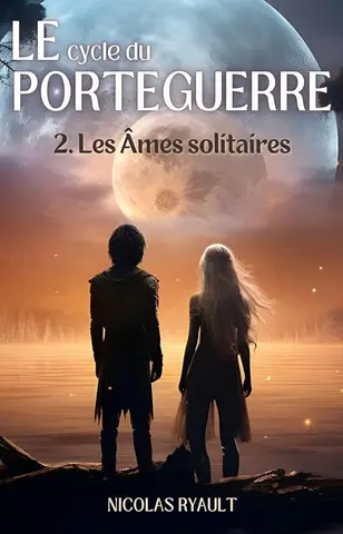 Les Âmes solitaires: Le cycle du Porteguerre - Livre 2