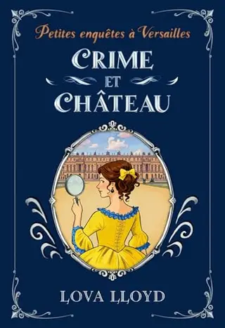 Crime et château: Un cosy mystery historique à Versailles (Petites enquêtes à Versailles t. 1)