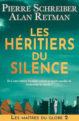 Les Héritiers du Silence: thriller contemporain et fresque historique (Les Maîtres du Globe t. 2)