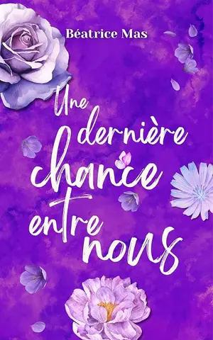 Une dernière chance entre nous: comédie romantique - Il la retrouve. Il la veut. Mais la retrouver ne suffit pas à la réparer - ... (À nos illusions et à nos espoirs 2)