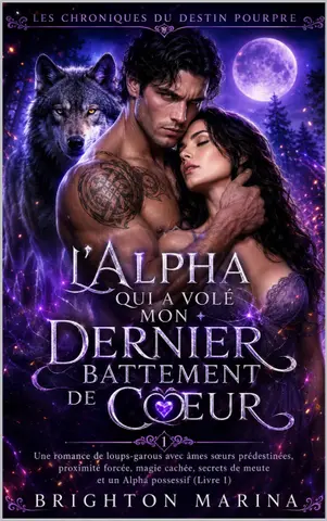 L'Alpha qui a volé mon dernier battement de cœur: Une romance de loups-garous avec âmes sœurs prédestinées, proximité forcée, magie cachée, secrets de ... 1) (Les Chroniques du Destin Pourpre)