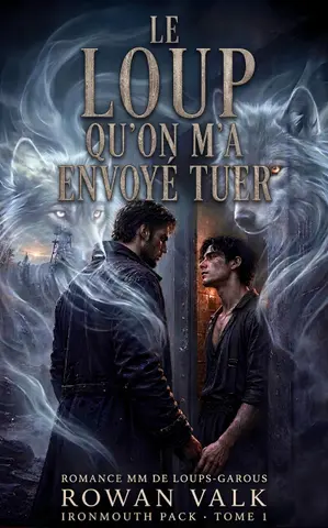Le loup qu’on m’a envoyé tuer: Une romance MM de loups-garous — huis clos forcé, âmes sœurs, slow burn (IRONMOUTH PACK t. 1)