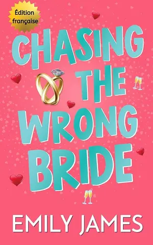 Chasing the Wrong Bride: Une comédie romantique au travail, ennemis devenant amoureux, avec un milliardaire. (Les Milliardaires de Blingwood - Version française t. 2)