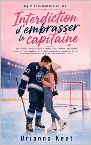 Interdiction d'embrasser le capitaine: Romance universitaire de hockey, ennemis-to-lovers, proximité forcée et famille de cœur (Livre 1) (Règles de la maison Blue-Line)