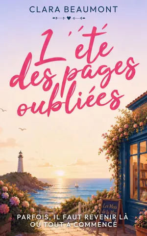 L'été des pages oubliées - Un roman feel-good d'été, entre librairie, petite ville et amour retrouvé: Parfois, il faut revenir là où tout a commencé