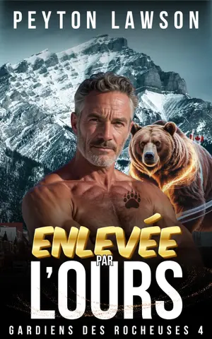 Enlevée par l'ours: Une romance paranormale avec ours métamorphe (Gardiens des rocheuses t. 3)