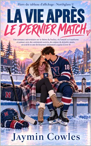 LA VIE APRÈS LE DERNIER MATCH: Une romance universitaire de hockey entre amis devenus amants, avec sentiments secrets, un seul lit et une fin heureuse ... du tableau d'affichage : Northglass U)