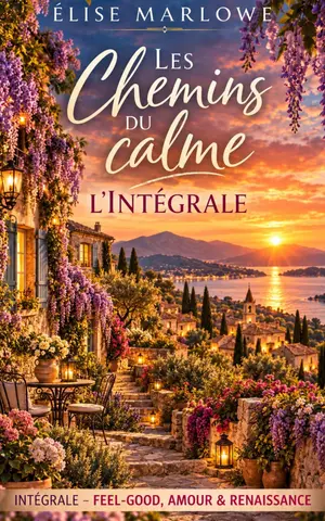Les Chemins du calme – L’Intégrale: Trois romans. Une même promesse : ralentir, aimer et choisir enfin une vie qui a du sens.