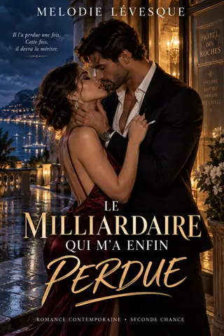 Le Milliardaire Qui M’a Enfin Perdue: Une Romance de Mariage en Crise et de Seconde Chance