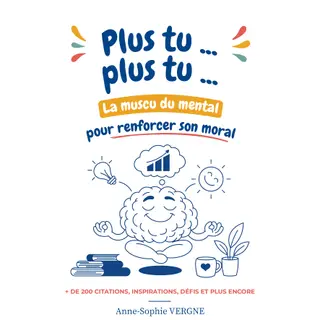 Plus tu Plus tu: La muscu du mental pour renforcer son moral