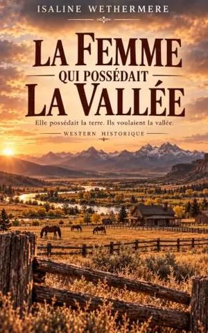La Femme qui possédait la vallée: Une vallée convoitée. Une femme déterminée. Un avenir à défendre. (Les Indomptables de l’Ouest t. 2)