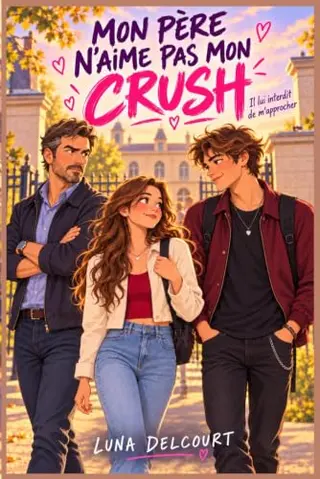 Mon père n’aime pas mon crush: Il lui interdit de m’approcher.