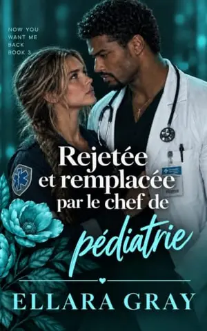 Rejetée et remplacée par le chef de pédiatrie (Maintenant tu veux me récupérer t. 3)