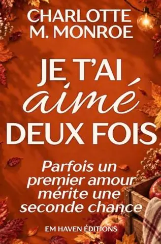 Je t'ai aimé deux fois: Une romance d'automne cosy et feel-good : parfois, un premier amour mérite une seconde chance