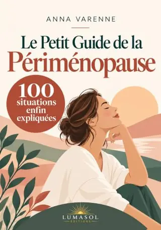 Le Petit Guide de la Périménopause:100 situations enfin expliquées: 100 changements, symptômes et situations du quotidien enfin expliqués