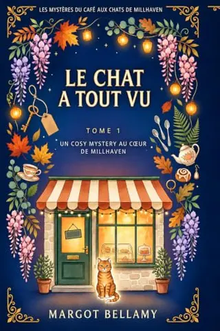 Le Chat a Tout Vu: Un cosy mystery au cœur de Millhaven (Les Mystères du Café aux Chats de Millhaven t. 1)