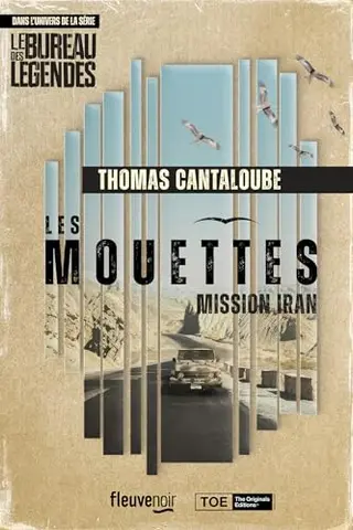 Les Mouettes - Mission Iran - Un thriller dans l'univers de la série Le Bureau des Légendes - Nouveauté 2025