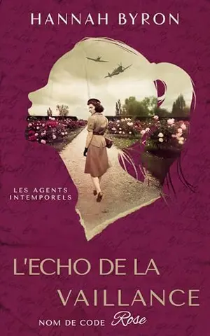 L’Écho de la Vaillance: Nom de Code Rose: Basé sur une histoire vraie (Les Agents Intemporels t. 2)