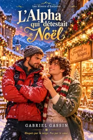 L'Alpha qui détestait Noël: Une romance MM omegaverse cosy à la montagne, bloqués par la neige, grincheux et rayon de soleil (Les Hivers d'Estivère t. 1)