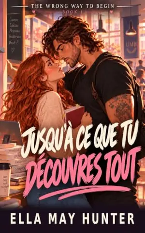 Jusqu'à ce que tu découvres tout (La mauvaise façon de commencer t. 1)