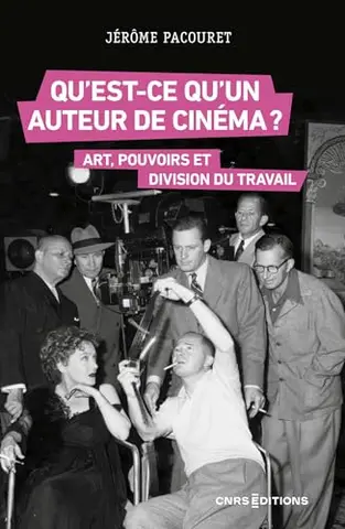 Qu'est-ce qu'un auteur de cinéma ? - Art, travail et pouvoirs aux États-Unis et en France (Culture et société)