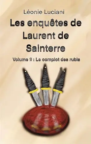 Les enquêtes de Laurent de Sainterre : Volume 2: Le complot des rubis