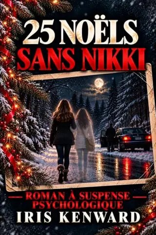 25 Noëls sans Nikki : roman à suspense psychologique: Un suspense psychologique de Noël entre disparition, secrets enfouis et amour retrouvé