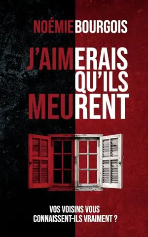 J'aimerais qu'ils meurent: Vos voisins vous connaissent-ils vraiment ?