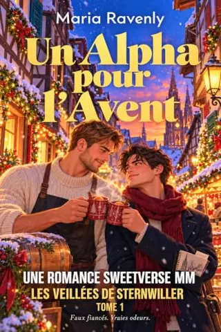 Un Alpha pour l'Avent: Une romance MM omegaverse doux de Noël en Alsace, faux fiancés, petit village et vin chaud (Les Veillées de Sternwiller t. 1)