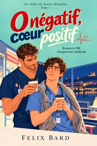 O Négatif, Coeur Positif: Romance MM omegaverse médicale (Les Nuits de Sainte-Blandine t. 1)