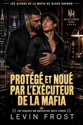 Protégé et noué par l’Exécuteur de la mafia: Une romance MM Omegaverse torride (Les Alphas de la mafia de Black Harbor t. 5)